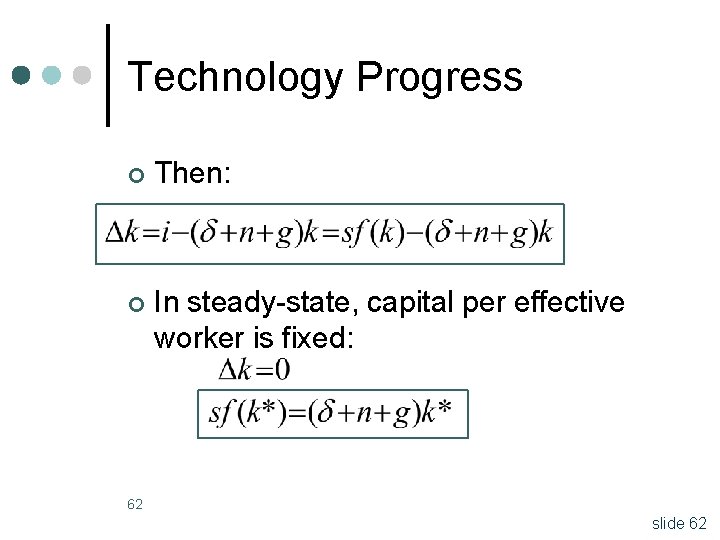 Technology Progress ¢ Then: ¢ In steady-state, capital per effective worker is fixed: 62