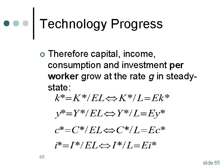 Technology Progress ¢ Therefore capital, income, consumption and investment per worker grow at the
