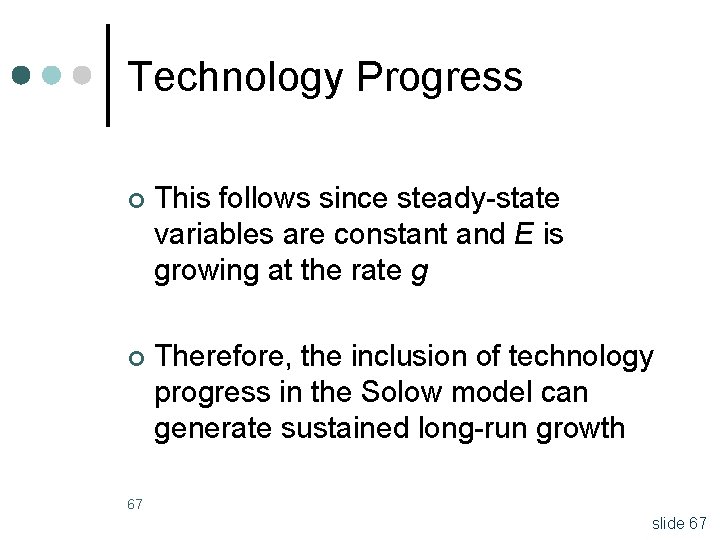 Technology Progress ¢ This follows since steady-state variables are constant and E is growing