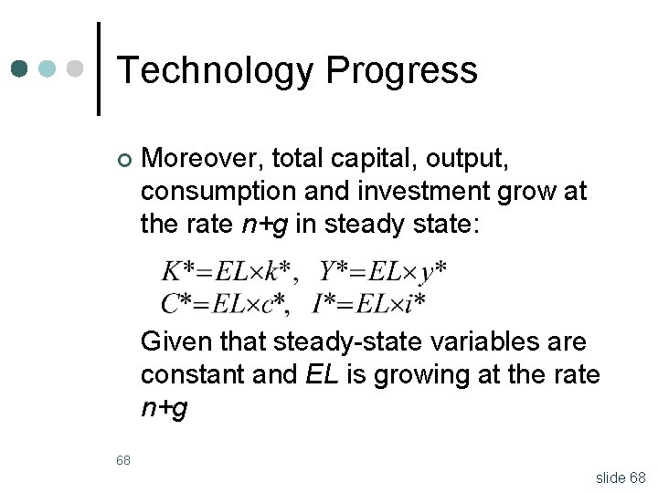 Technology Progress ¢ Moreover, total capital, output, consumption and investment grow at the rate