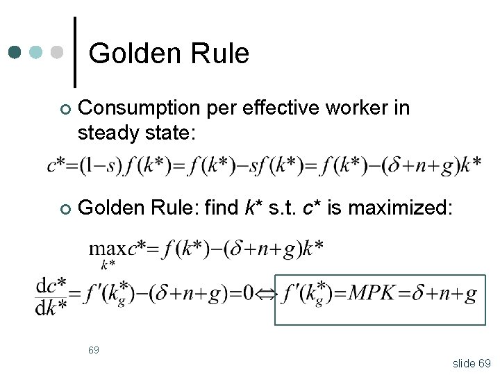 Golden Rule ¢ Consumption per effective worker in steady state: ¢ Golden Rule: find