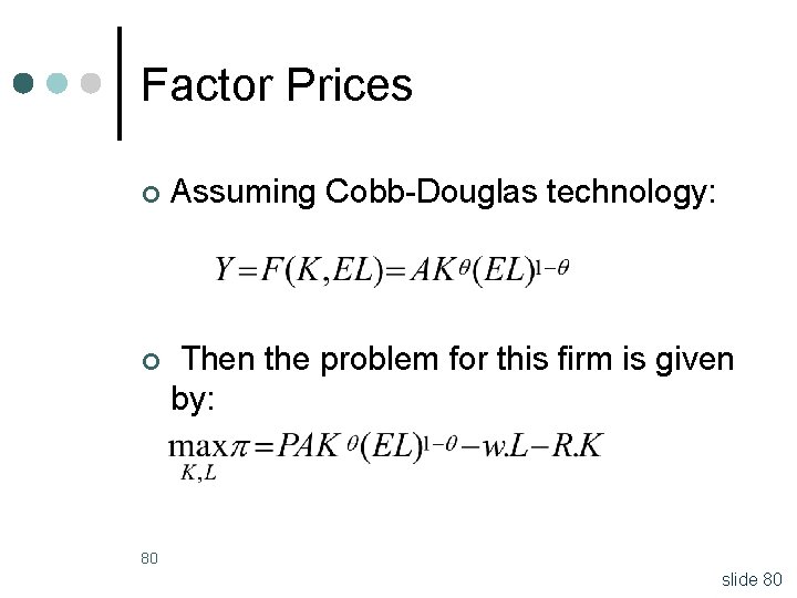 Factor Prices ¢ Assuming Cobb-Douglas technology: ¢ Then the problem for this firm is