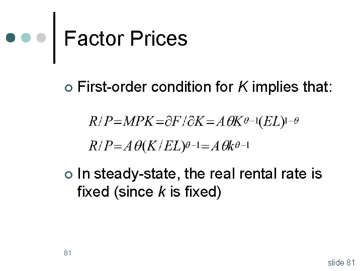 Factor Prices ¢ First-order condition for K implies that: ¢ In steady-state, the real