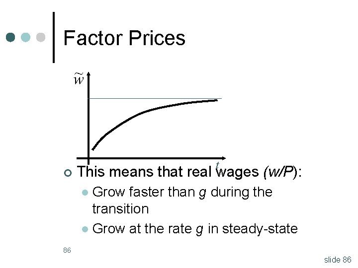 Factor Prices ¢ t This means that real wages (w/P): Grow faster than g