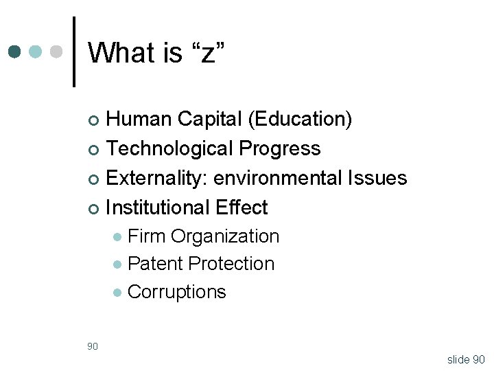 What is “z” Human Capital (Education) ¢ Technological Progress ¢ Externality: environmental Issues ¢