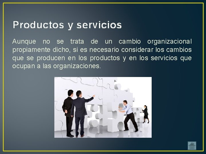 Productos y servicios Aunque no se trata de un cambio organizacional propiamente dicho, si