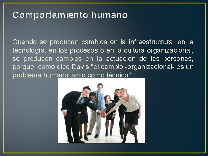 Comportamiento humano Cuando se producen cambios en la infraestructura, en la tecnología, en los