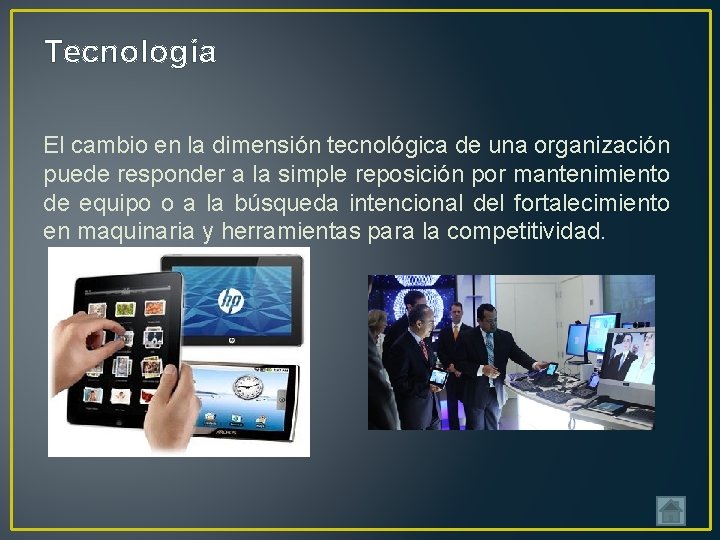 Tecnología El cambio en la dimensión tecnológica de una organización puede responder a la