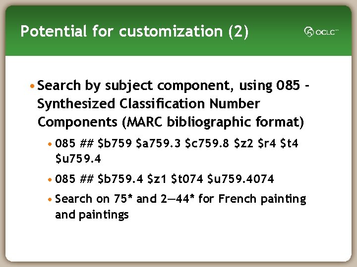 Potential for customization (2) • Search by subject component, using 085 Synthesized Classification Number