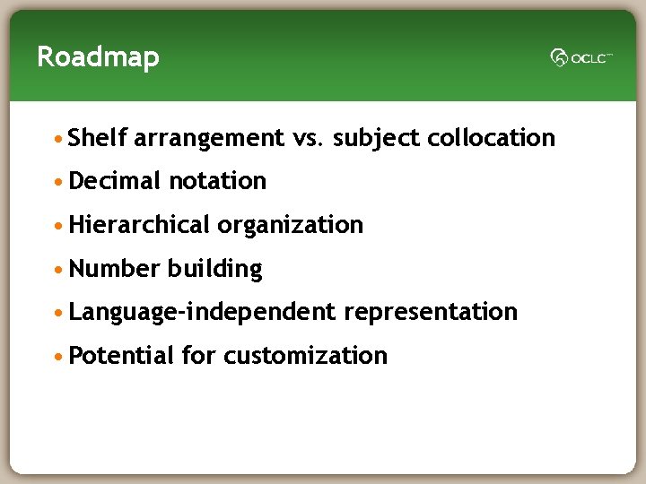 Roadmap • Shelf arrangement vs. subject collocation • Decimal notation • Hierarchical organization •