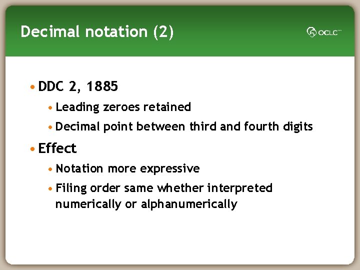 Decimal notation (2) • DDC 2, 1885 • Leading zeroes retained • Decimal point