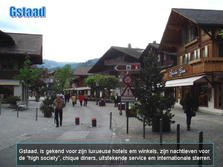 Gstaad, is gekend voor zijn luxueuse hotels em winkels, zijn nachtleven voor de “high