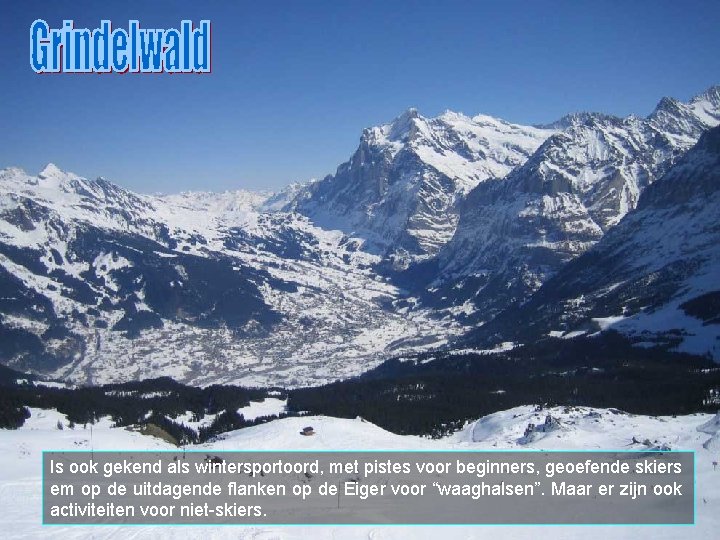 Is ook gekend als wintersportoord, met pistes voor beginners, geoefende skiers em op de