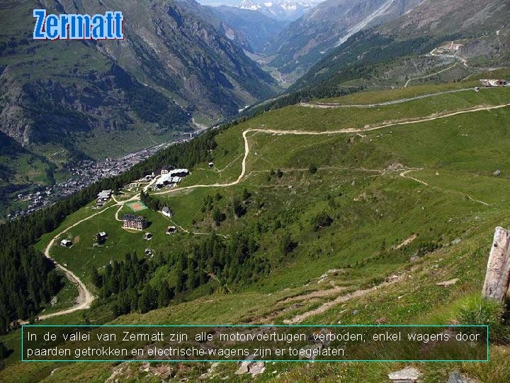 In de vallei van Zermatt zijn alle motorvoertuigen verboden; enkel wagens door paarden getrokken