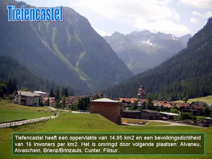 Tiefencastel heeft een oppervlakte van 14, 85 km 2 en een bevolkingsdichtheid van 16
