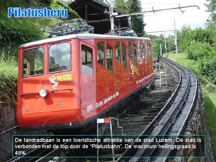 De tandradbaan is een toeristische attraktie van de stad Luzern. De stad is verbonden