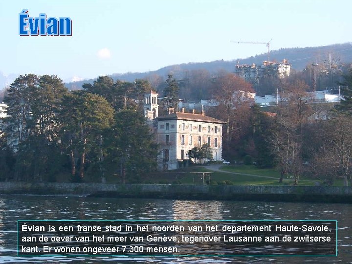 Évian is een franse stad in het noorden van het departement Haute-Savoie, aan de