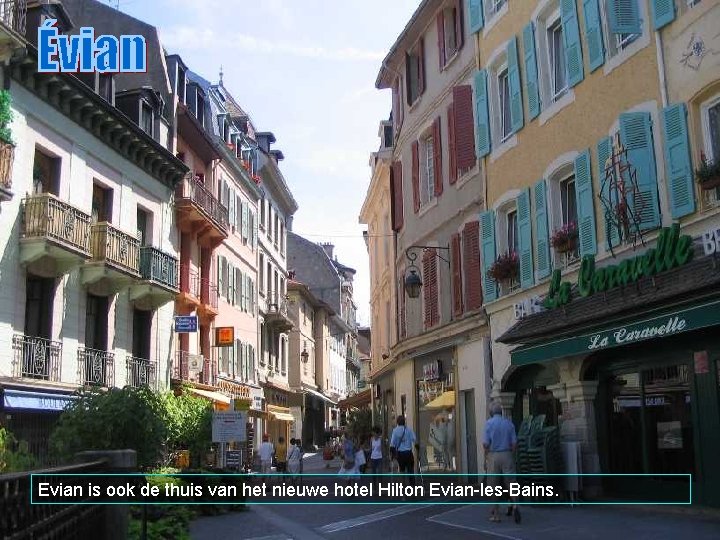 Evian is ook de thuis van het nieuwe hotel Hilton Evian-les-Bains. 