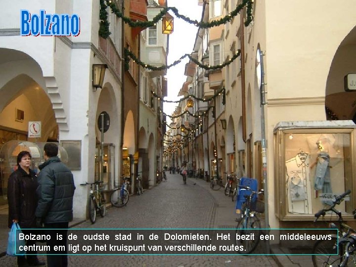 Bolzano is de oudste stad in de Dolomieten. Het bezit een middeleeuws centrum em