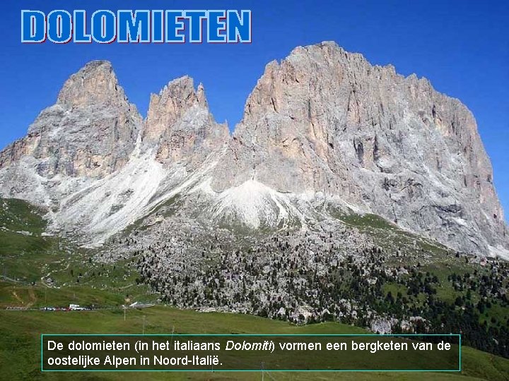 De dolomieten (in het italiaans Dolomiti) vormen een bergketen van de oostelijke Alpen in