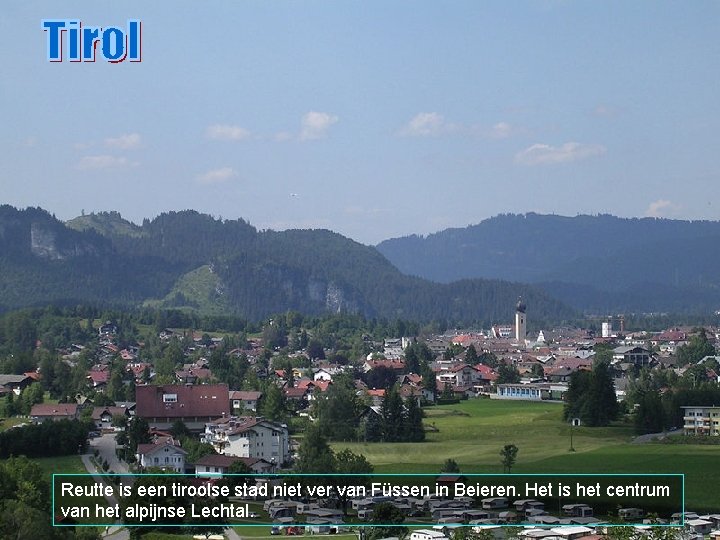 Reutte is een tiroolse stad niet ver van Füssen in Beieren. Het is het