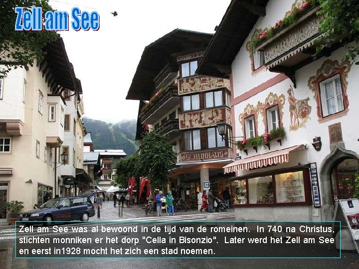 Zell am See was al bewoond in de tijd van de romeinen. In 740