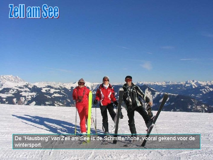 De “Hausberg” van Zell am See is de Schmittenhohe, vooral gekend voor de wintersport.