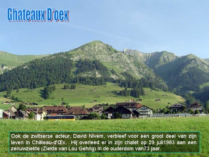 Ook de zwitserse acteur, David Nivem, verbleef voor een groot deel van zijn leven