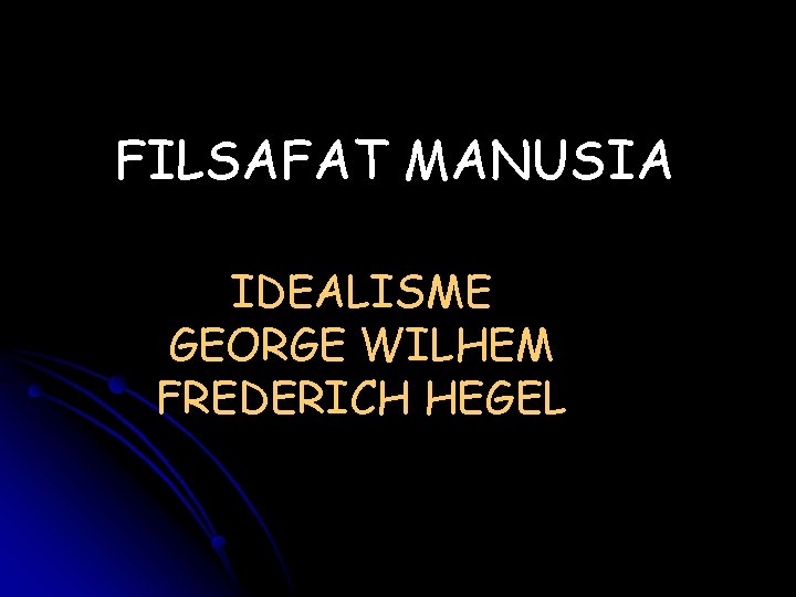 FILSAFAT MANUSIA IDEALISME GEORGE WILHEM FREDERICH HEGEL 