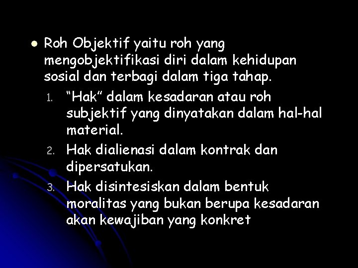 l Roh Objektif yaitu roh yang mengobjektifikasi diri dalam kehidupan sosial dan terbagi dalam