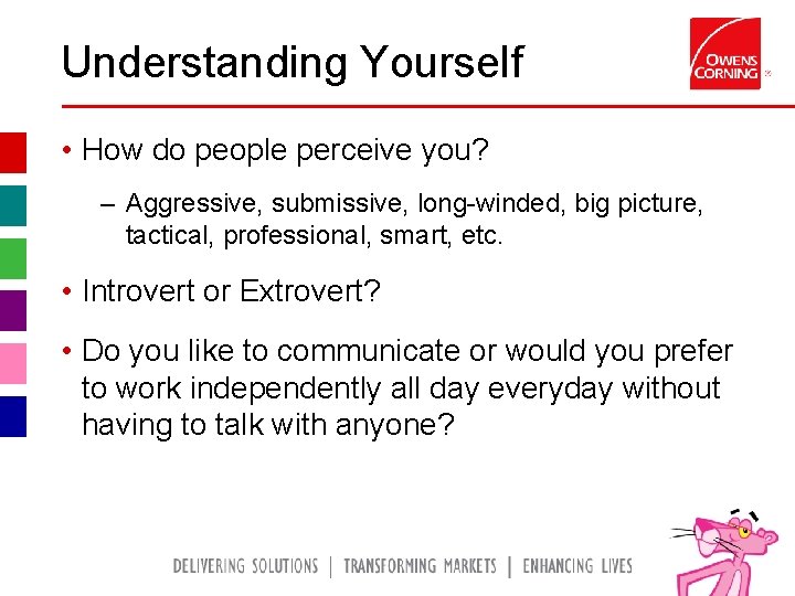 Understanding Yourself • How do people perceive you? – Aggressive, submissive, long-winded, big picture,