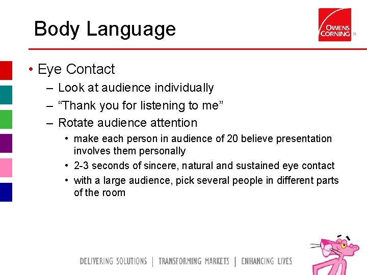 Body Language • Eye Contact – Look at audience individually – “Thank you for