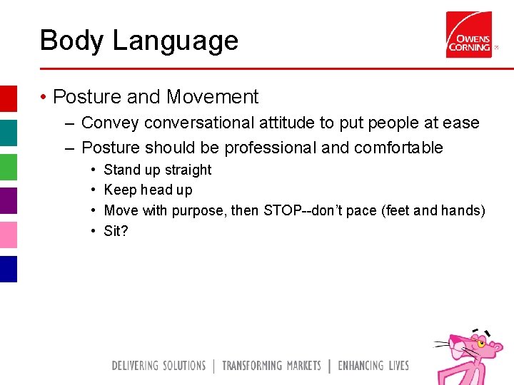Body Language • Posture and Movement – Convey conversational attitude to put people at