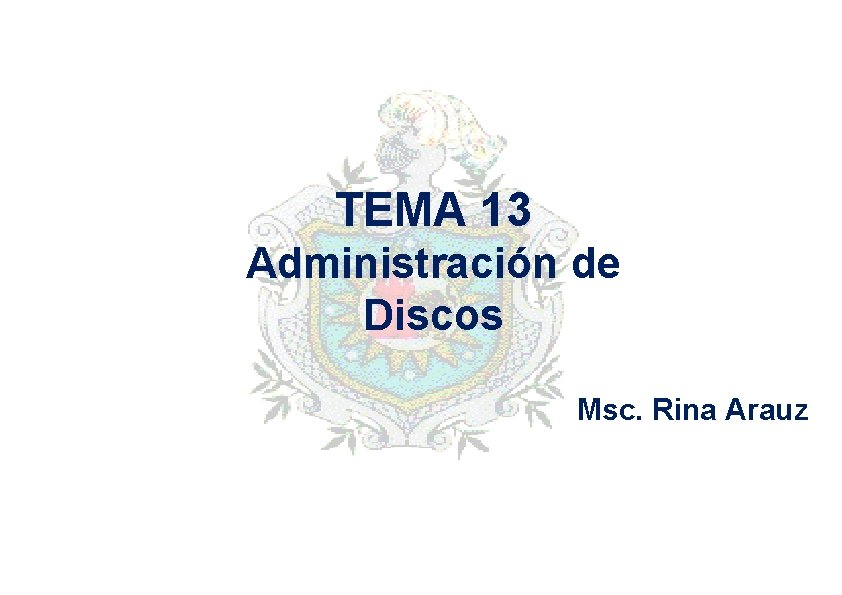 TEMA 13 Administración de Discos Msc. Rina Arauz 