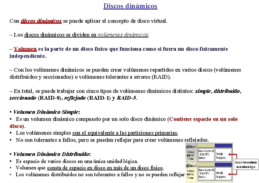 Discos dinámicos Con discos dinámicos se puede aplicar el concepto de disco virtual. –