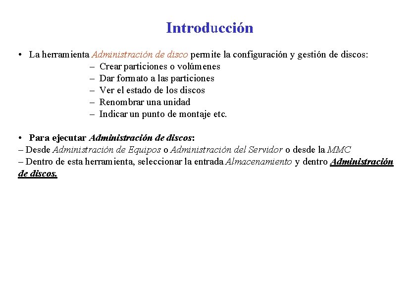 Introducción • La herramienta Administración de disco permite la configuración y gestión de discos: