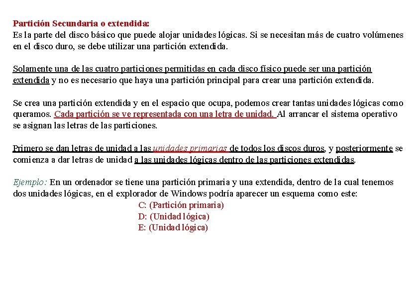 Partición Secundaria o extendida: Es la parte del disco básico que puede alojar unidades