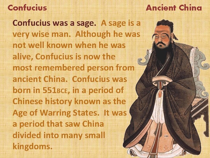 Confucius was a sage. A sage is a very wise man. Although he was