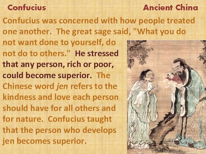 Confucius Ancient China Confucius was concerned with how people treated one another. The great