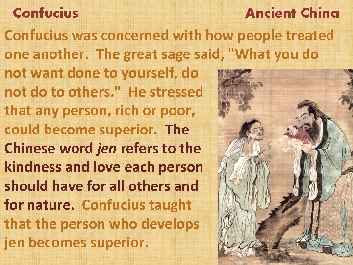 Confucius Ancient China Confucius was concerned with how people treated one another. The great