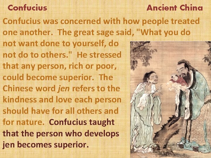 Confucius Ancient China Confucius was concerned with how people treated one another. The great