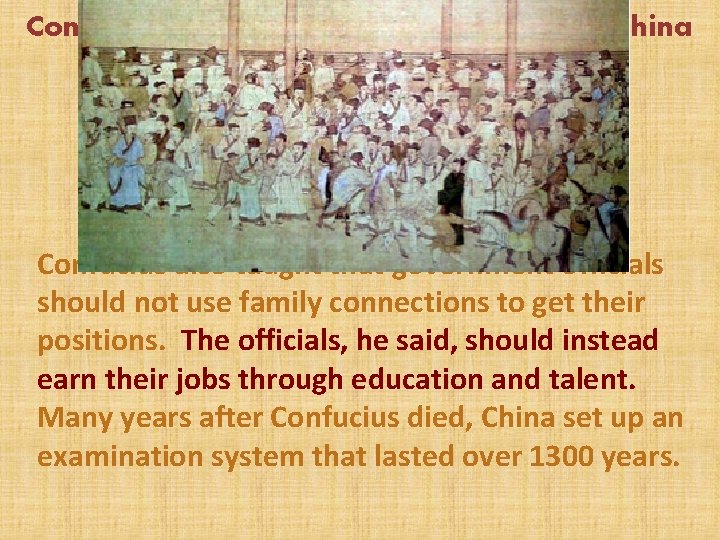 Confucius Ancient China Confucius also taught that government officials should not use family connections