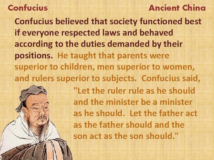 Confucius Ancient China Confucius believed that society functioned best if everyone respected laws and