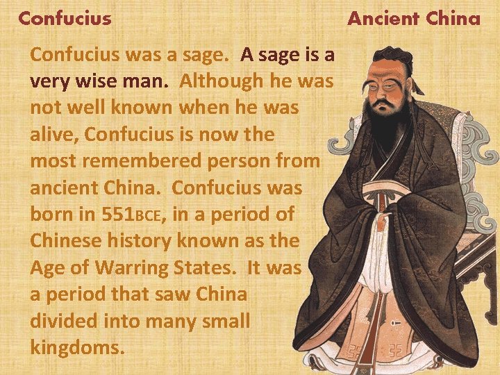 Confucius was a sage. A sage is a very wise man. Although he was