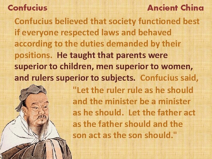 Confucius Ancient China Confucius believed that society functioned best if everyone respected laws and