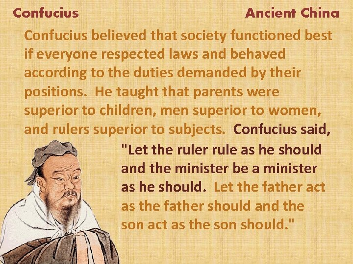 Confucius Ancient China Confucius believed that society functioned best if everyone respected laws and