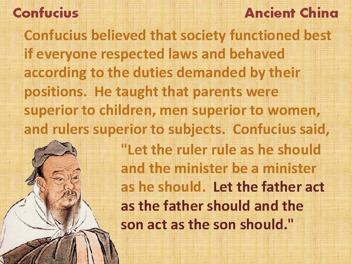 Confucius Ancient China Confucius believed that society functioned best if everyone respected laws and