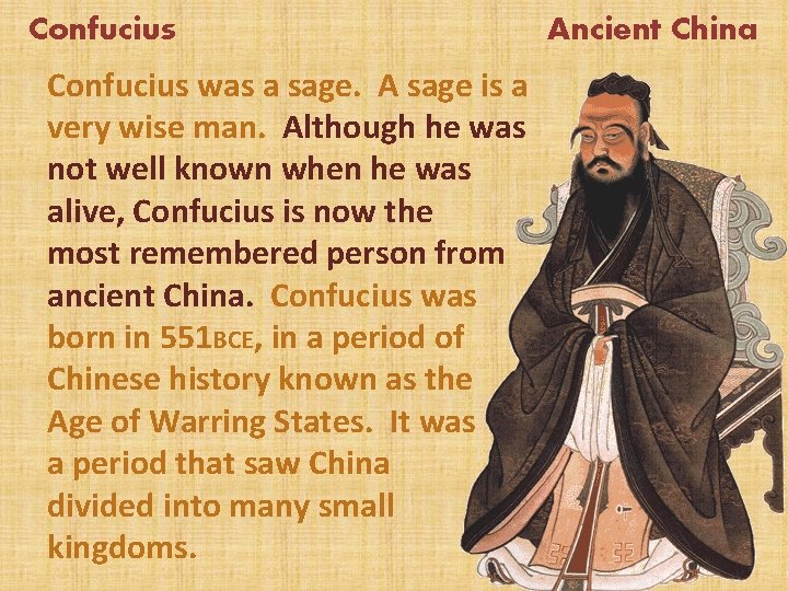 Confucius was a sage. A sage is a very wise man. Although he was