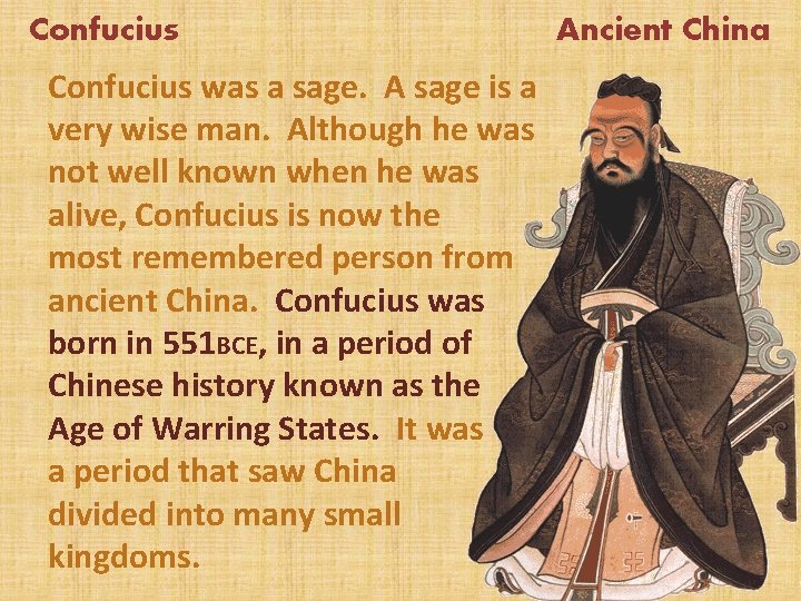 Confucius was a sage. A sage is a very wise man. Although he was