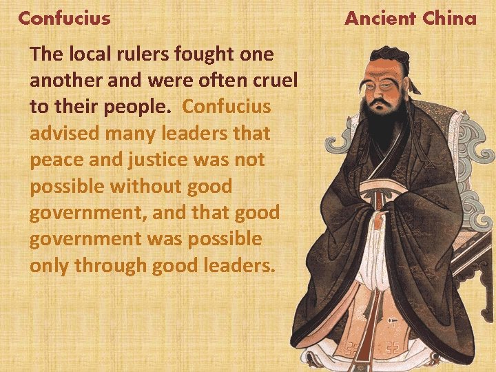 Confucius The local rulers fought one another and were often cruel to their people.